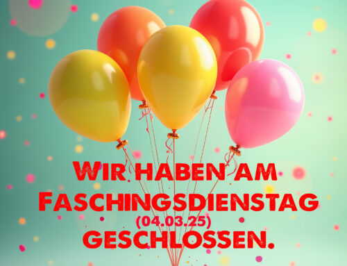 Faschingsdienstag geschlossen